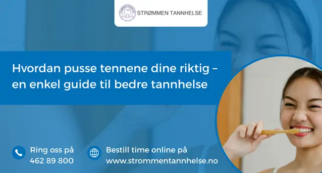 Hvordan pusse tennene dine riktig – en enkel guide til bedre tannhelse
